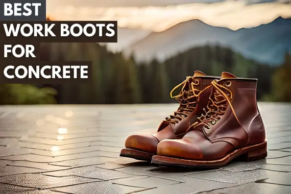 BEST WORK BOOTS FOR CONCRETE 2023