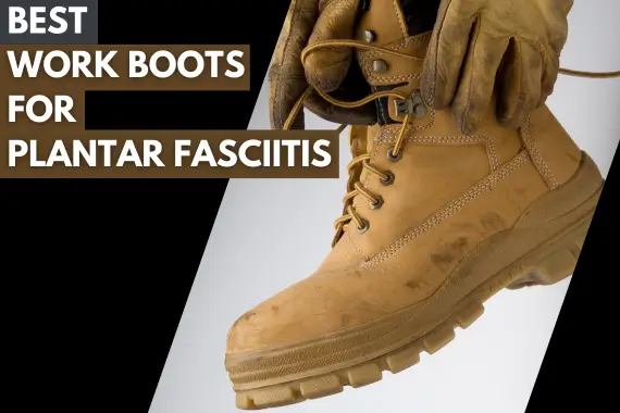 BEST WORK BOOTS FOR PLANTAR FASCIITIS 2023