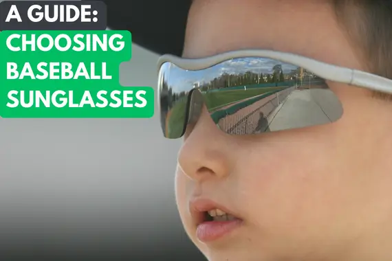 CHOOSING BASEBALL SUNGLASSES: A GUIDE