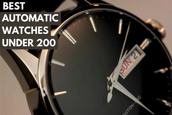 10 BEST AUTOMATIC WATCHES UNDER 200 IN 2023