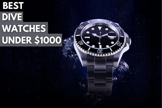 11 BEST DIVE WATCHES UNDER 1000 [2023 UPDATED]
